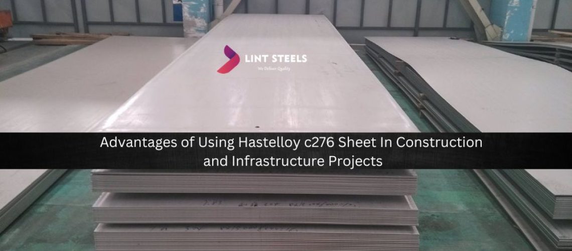 Advantages of using Hastelloy c276 sheet in Construction and Infrastructure Projects