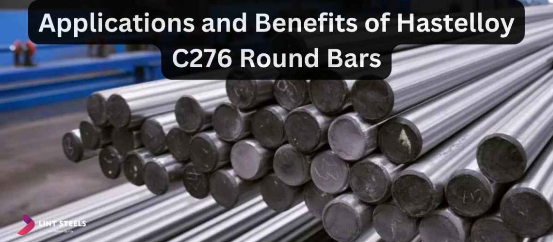Applications and Benefits of Hastelloy C276 Round Bars