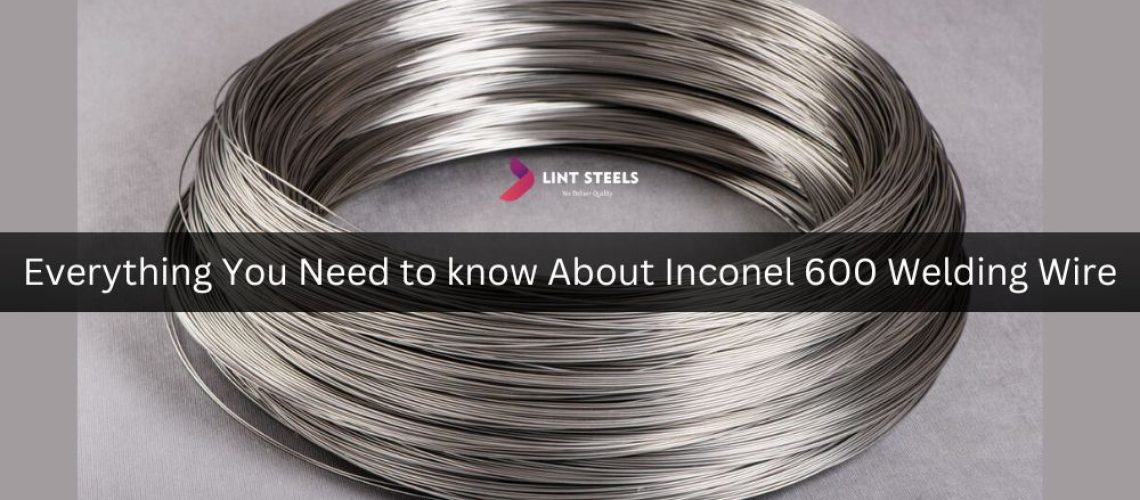 Everything You Need to know About Inconel 600 Welding Wire